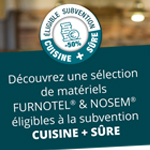 SUBVENTION CUISINE + SÛRE : PROFITEZ D’UNE SUBVENTION À HAUTEUR DE 50%